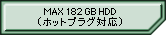 Max 182GB HDD